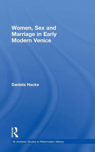Title: Women, Sex and Marriage in Early Modern Venice / Edition 1, Author: Daniela Hacke