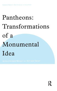 Title: Pantheons: Transformations of a Monumental Idea / Edition 1, Author: Richard Wrigley