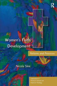Title: Women's Faith Development: Patterns and Processes / Edition 1, Author: Nicola Slee