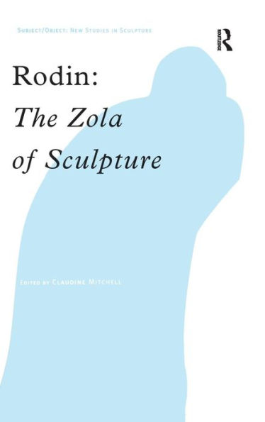 Rodin: The Zola of Sculpture / Edition 1