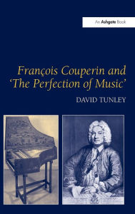 Title: François Couperin and 'The Perfection of Music', Author: David Tunley