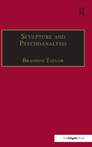 Title: Sculpture and Psychoanalysis / Edition 1, Author: Brandon Taylor