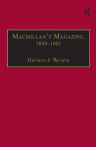 Title: Macmillan's Magazine, 1859-1907: No Flippancy or Abuse Allowed / Edition 1, Author: George J. Worth