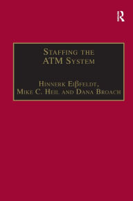 Title: Staffing the ATM System: The Selection of Air Traffic Controllers / Edition 1, Author: Hinnerk Eißfeldt
