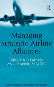 Title: Managing Strategic Airline Alliances / Edition 1, Author: Birgit Kleymann