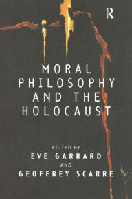 Title: Moral Philosophy and the Holocaust / Edition 1, Author: Eve Garrard