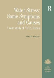 Title: Water Stress: Some Symptoms and Causes: A Case Study of Ta'iz, Yemen / Edition 1, Author: Chris D. Handley