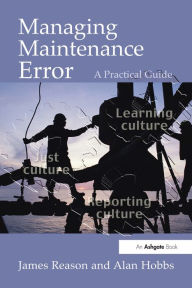 Title: Managing Maintenance Error: A Practical Guide / Edition 1, Author: James Reason