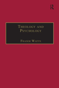 Title: Theology and Psychology / Edition 1, Author: Fraser Watts