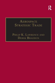 Title: Aerospace Strategic Trade: How the US Subsidizes the Large Commercial Aircraft Industry / Edition 1, Author: Philip K. Lawrence