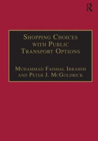 Title: Shopping Choices with Public Transport Options: An Agenda for the 21st Century / Edition 1, Author: Muhammad Faishal Ibrahim