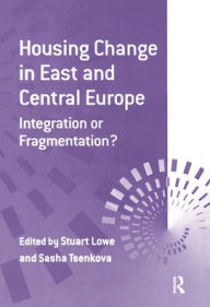 Title: Housing Change in East and Central Europe: Integration or Fragmentation? / Edition 1, Author: Sasha Tsenkova