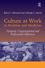 Culture at Work in Aviation and Medicine: National, Organizational and Professional Influences / Edition 1