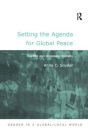 Setting the Agenda for Global Peace: Conflict and Consensus Building / Edition 1
