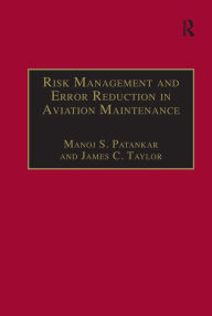 Title: Risk Management and Error Reduction in Aviation Maintenance / Edition 1, Author: Manoj S. Patankar