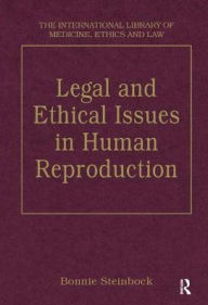 Title: Legal and Ethical Issues in Human Reproduction / Edition 1, Author: Bonnie Steinbock
