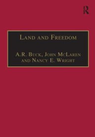 Title: Land and Freedom: Law, Property Rights and the British Diaspora, Author: Andrew Buck