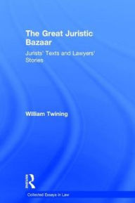 Title: The Great Juristic Bazaar: Jurists' Texts and Lawyers' Stories / Edition 1, Author: William Twining