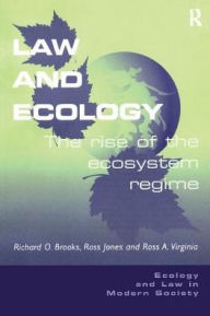 Title: Law and Ecology: The Rise of the Ecosystem Regime, Author: Richard O. Brooks