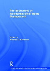 Title: The Economics of Residential Solid Waste Management / Edition 1, Author: Thomas C. Kinnaman