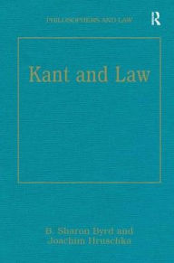 Title: Kant and Law / Edition 1, Author: B.Sharon Byrd
