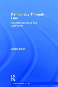 Title: Democracy Through Law: Selected Speeches and Judgments / Edition 1, Author: Johan Steyn
