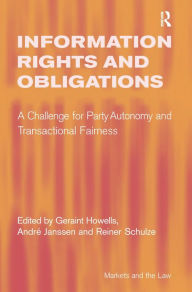 Title: Information Rights and Obligations: A Challenge for Party Autonomy and Transactional Fairness / Edition 1, Author: André Janssen