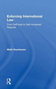 Title: Enforcing International Law: From Self-help to Self-contained Regimes / Edition 1, Author: Math Noortmann