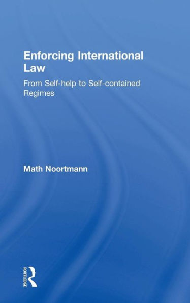 Enforcing International Law: From Self-help to Self-contained Regimes / Edition 1