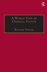 Title: A World View of Criminal Justice / Edition 1, Author: Richard Vogler