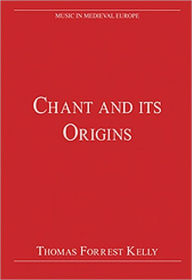 Title: Chant and its Origins / Edition 1, Author: ThomasForrest Kelly