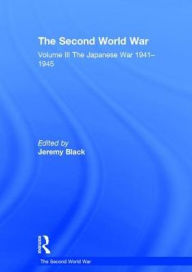Title: The Second World War: Volume III The Japanese War 1941-1945 / Edition 1, Author: Jeremy Black