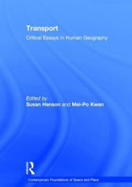 Title: Transport: Critical Essays in Human Geography / Edition 1, Author: Mei-Po Kwan