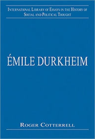 Title: Émile Durkheim: Justice, Morality and Politics / Edition 1, Author: Roger Cotterrell