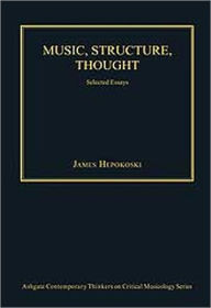 Title: Music, Structure, Thought: Selected Essays / Edition 1, Author: James Hepokoski