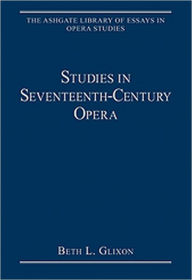 Title: Studies in Seventeenth-Century Opera / Edition 1, Author: BethL. Glixon
