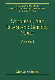Title: Studies in the Islam and Science Nexus: Volume 1 / Edition 1, Author: Muzaffar Iqbal
