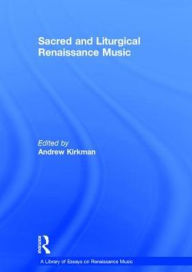 Title: Sacred and Liturgical Renaissance Music, Author: Andrew Kirkman
