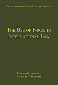 Title: The Use of Force in International Law / Edition 1, Author: Nicholas Tsagourias