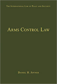 Title: Arms Control Law, Author: Daniel H. Joyner