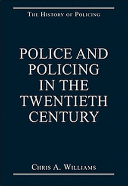 Police and Policing in the Twentieth Century / Edition 1
