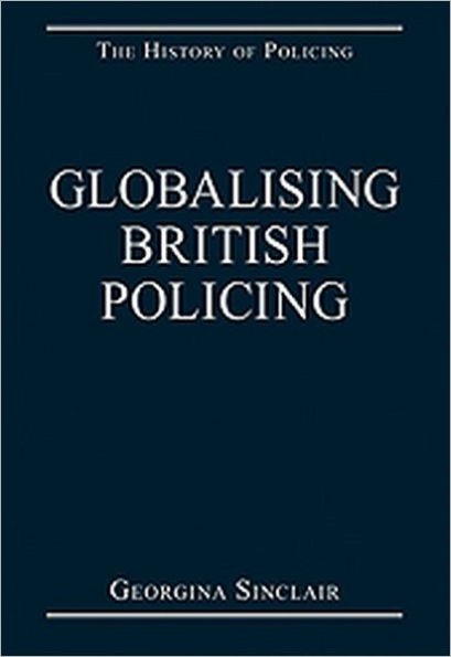 Globalising British Policing / Edition 1