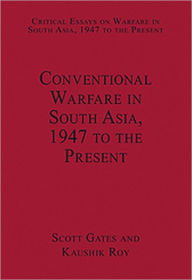 Title: Conventional Warfare in South Asia, 1947 to the Present / Edition 1, Author: Kaushik Roy