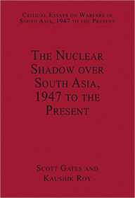 Title: The Nuclear Shadow over South Asia, 1947 to the Present / Edition 1, Author: Kaushik Roy
