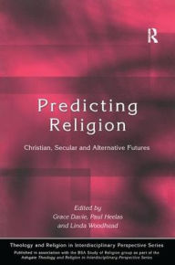 Title: Predicting Religion: Christian, Secular and Alternative Futures / Edition 1, Author: Grace Davie