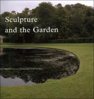Title: Sculpture and the Garden / Edition 1, Author: Patrick Eyres