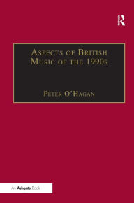 Title: Aspects of British Music of the 1990s / Edition 1, Author: Peter O'Hagan