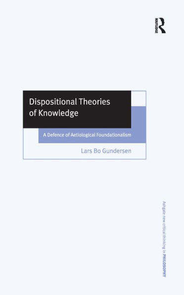 Dispositional Theories of Knowledge: A Defence of Aetiological Foundationalism