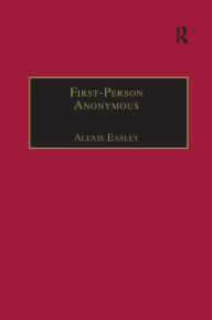 Title: First-Person Anonymous: Women Writers and Victorian Print Media, 1830-1870 / Edition 1, Author: Alexis Easley