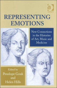 Title: Representing Emotions: New Connections in the Histories of Art, Music and Medicine / Edition 1, Author: Helen Hills